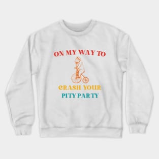 On My Way To Crash Your Pity Party Crewneck Sweatshirt